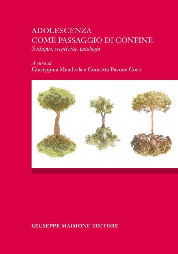 Adolescenza come passagio di confine. Sviluppo, creatività, patologia. Atti del Convegno (Catania, 16 ottobre 2015) di G. Mendorla,          C. Pavone Cocco