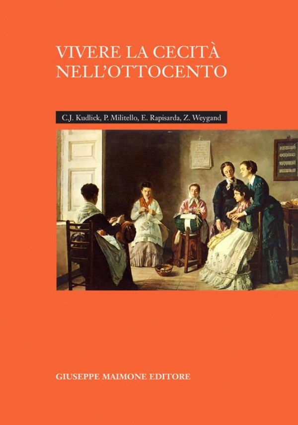 Vivere la cecità nell’Ottocento di Catherine J. Kudlick,          Paolo Militello,          Emanuele Rapisarda,          Zina Weygand