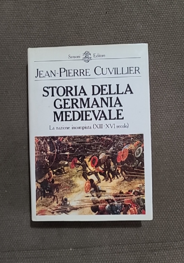 STORIA DELLA GERMANIA MEDIEVALE La nazione Incompiuta (XIII-XVI secolo) di Jean-Pierre Cuvillier