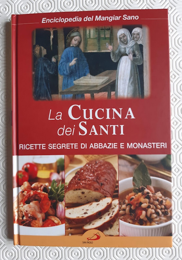 La cucina dei Santi. Ricette segrete di abbazie e monasteri di AA.VV.