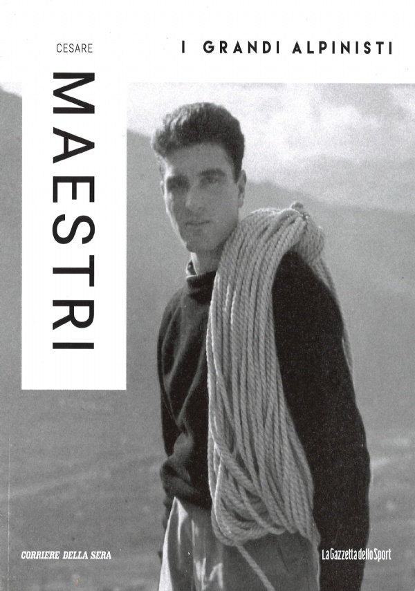 Cesare Maestri. I Grandi alpinisti vol. 4 di Carpan Lorenzo