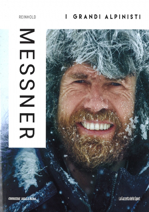 Reinhold Messner. I Grandi alpinisti vol. 1 di Gogna Alessandro