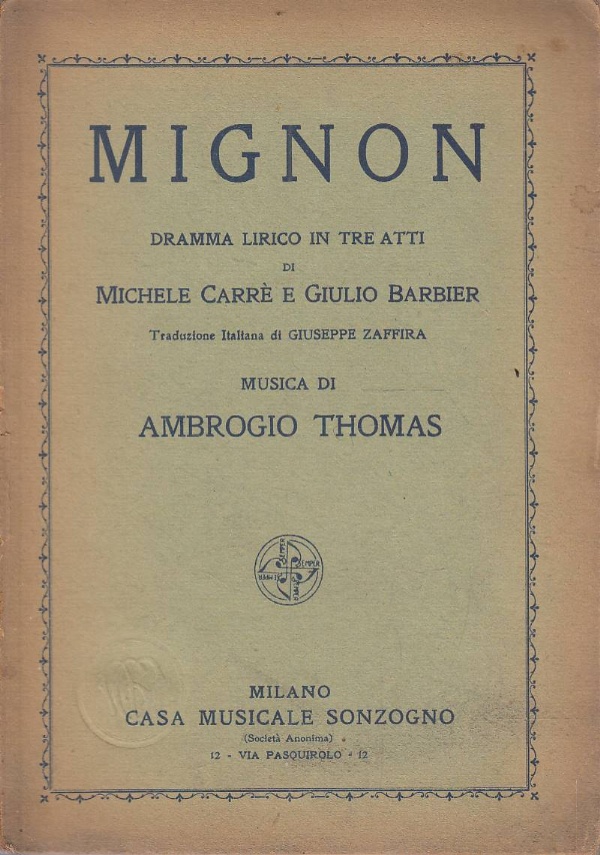 MIGNON. DRAMMA LIRICO IN TRE ATTI DEI SIGNORI MICHELE CARR E GIULIO BARBIER. TRADUZIONE ITALIANA DI GIUSEPPE ZAFFIRA. MUSICA DI AMBROGIO THOMAS di MICHELE CARR, GIULIO BARBIER, AMBROGIO THOMAS