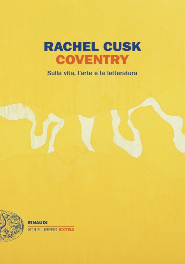 COVENTRY. SULLA VITA, LARTE E LA LETTERATURA di RACHEL CUSK