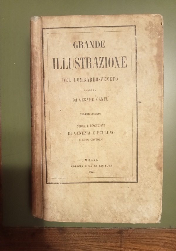 Grande illustrazione del Lombardo-Veneto. Volume quarto. Padova, Verona e Vicenza. di 