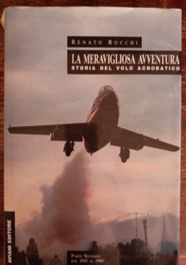 LA MERAVIGLIOSA AVVENTURA - STORIA DEL VOLO ACROBATICO - Parte prima: Dalle origini al 1939 di 