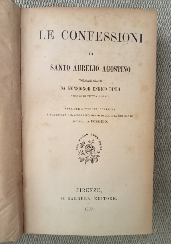 Le confessioni di Santo Aurelio Agostino volgarizzate da Monsignor Enrico Bindi Vescovo di Pistoia e Prato di 