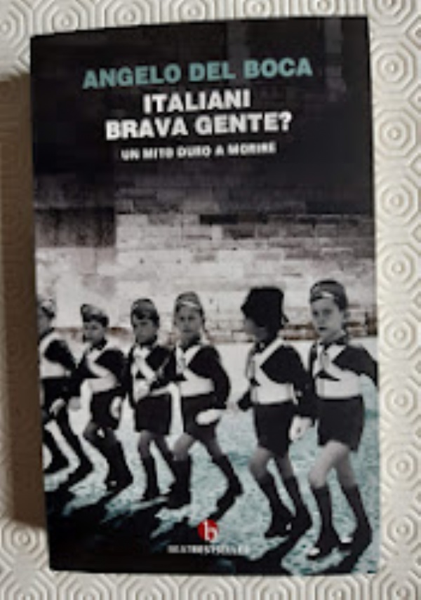 ITALIANI, BRAVA GENTE? UN MITO DURO A MORIRE di ANGELO DEL BOCA