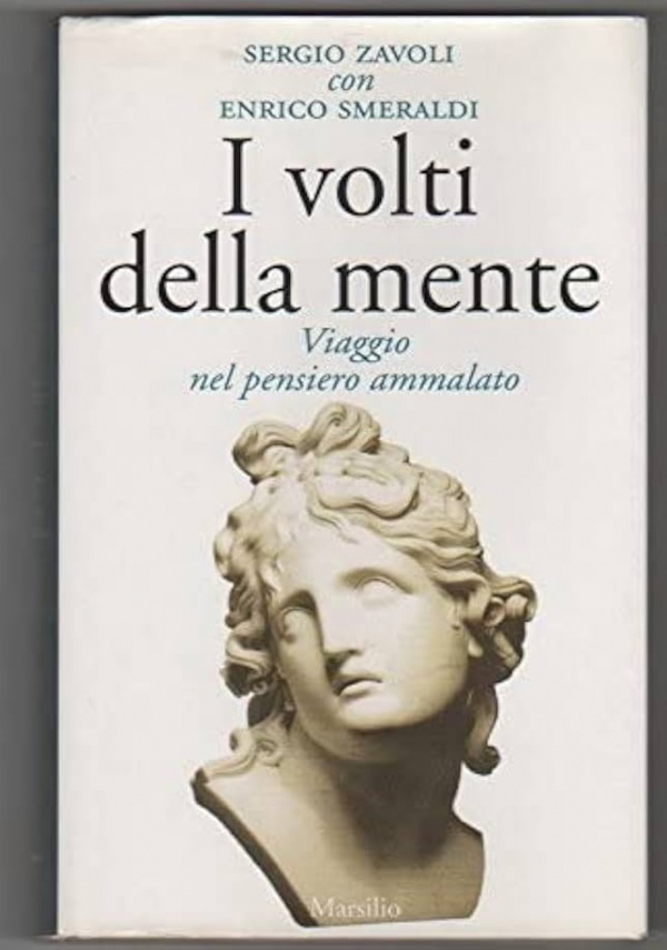 I VOLTI DELLA MENTE. VIAGGIO NEL PENSIERO AMMALATO di SERGIO ZAVOLI