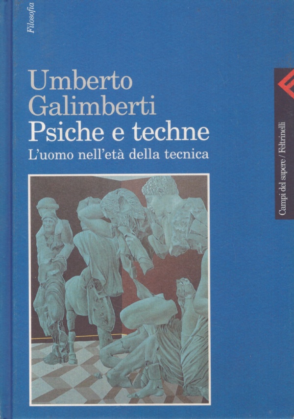 PSICHE E TECHNE. L’UOMO NELL’ET DELLA TECNICA di UMBERTO GALIMBERTI