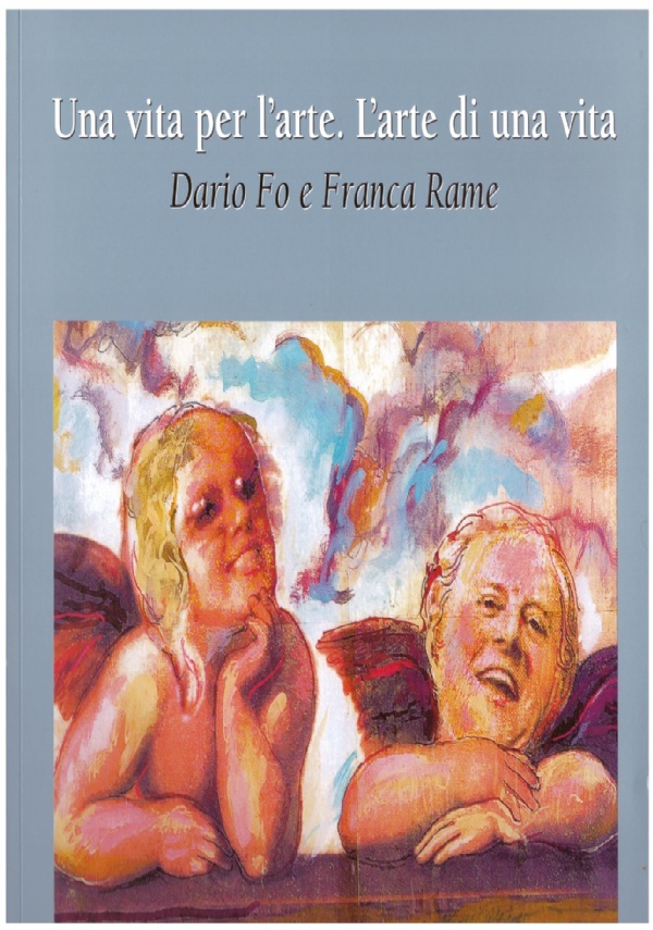 UNA VITA PER L’ARTE. L’ARTE DI UNA VITA di DARIO FO, FRANCA RAME