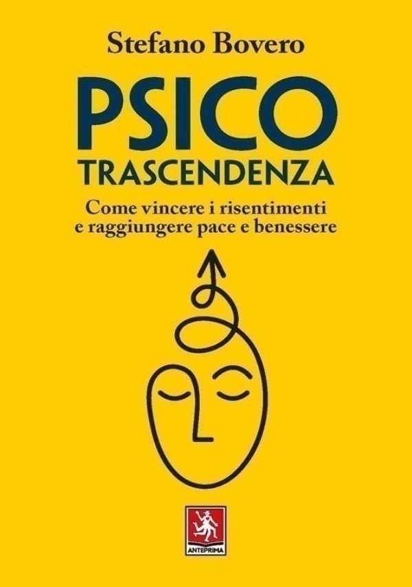 Psicotrascendenza. Come vincere i risentimenti e raggiungere pace e benessere di 