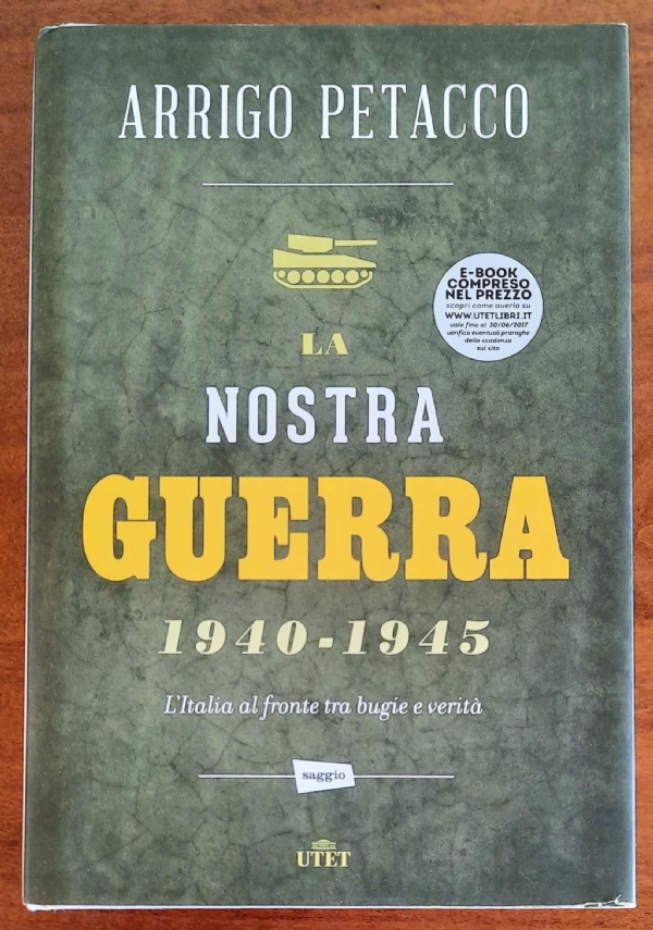 La nostra guerra 1940 - 1945. LItalia al fronte tra bugie e verit di 