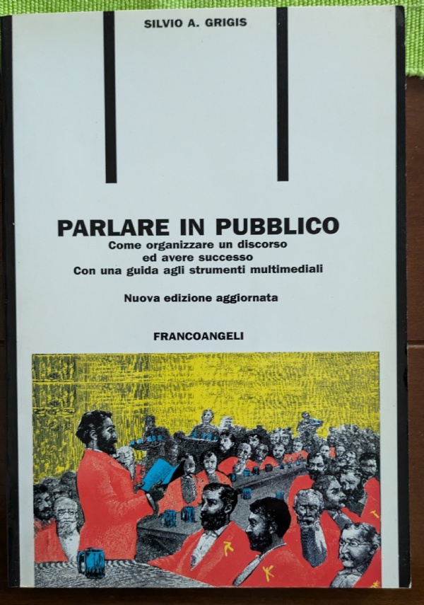 Parlare in pubblico. Farsi capire, farsi ascoltare, persuadere il gruppo di 