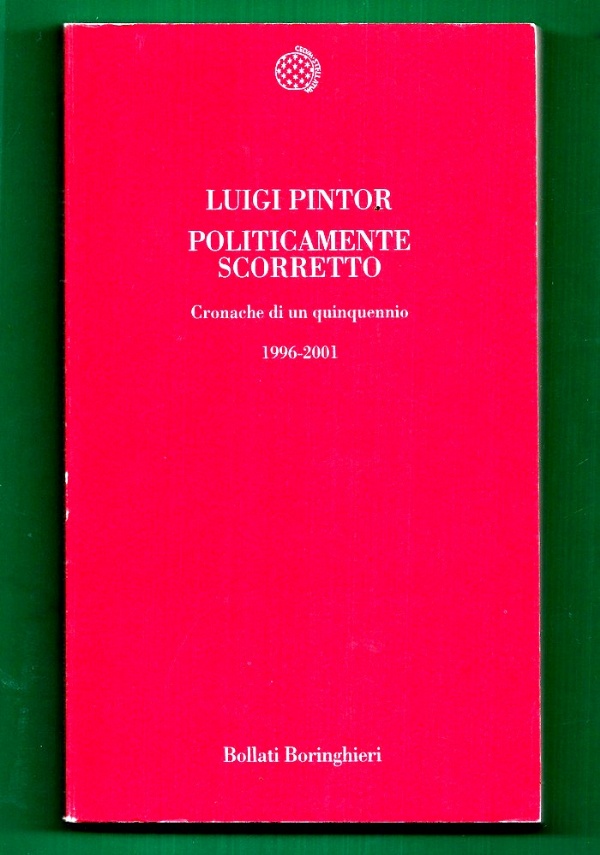 POLITICAMENTE SCORRETTO. CRONACHE DI UN QUINQUENNIO 1996-2001 di LUIGI PINTOR