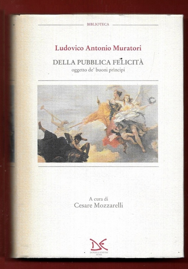 DELLA PUBBLICA FELICIT, OGGETTO DE’ BUONI PRNCIPI di LODOVICO ANTONIO MURATORI