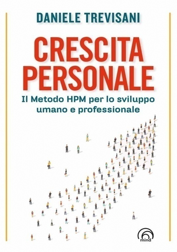 Crescita personale. Il metodo HPM per lo sviluppo umano e professionale di 