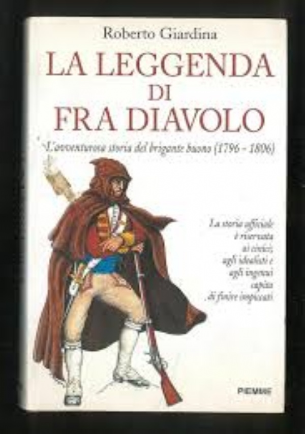 LA LEGGENDA DI FRA DIAVOLO. LAVVENTUROSA STORIA DEL BRIGANTE BUONO (1796-1806) di ROBERTO GIARDINA