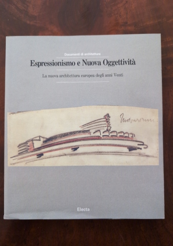 ESPRESSIONISMO E NUOVA OGGETTIVIT?. LA NUOVA ARCHITETTURA EUROPEA DEGLI ANNI VENTI. di --