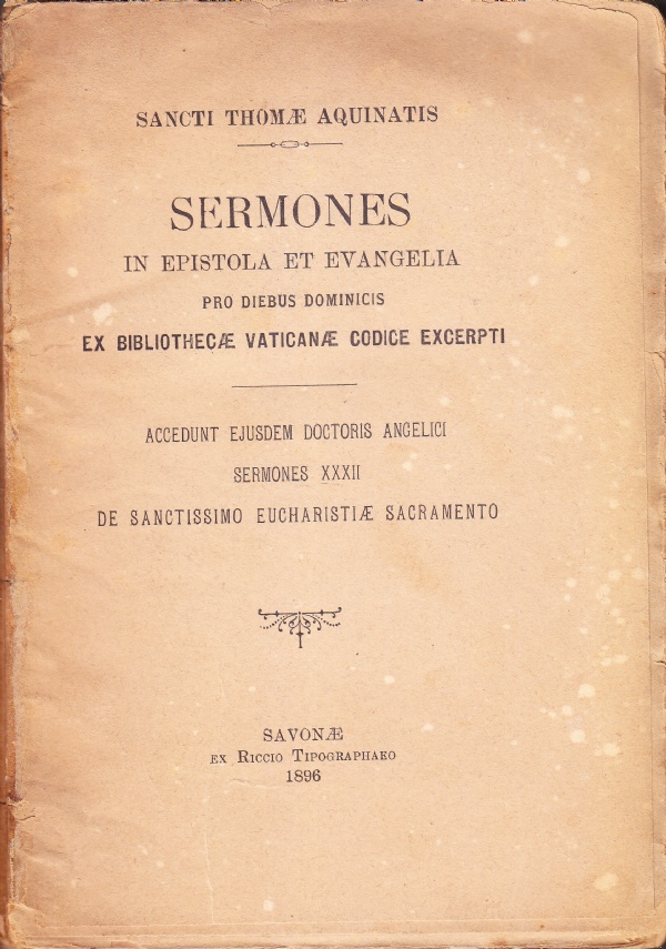 SERMONES IN EPISTOLA ET EVANGELIA PRO DIEBUS DOMINICIS EX BIBLIOTHECAE VATICANAE CODICE EXCERPTI di AUCTOR: SANCTUS THOMAS DE AQUINO, SAN TOMMASO D&RSQUO;AQUINO