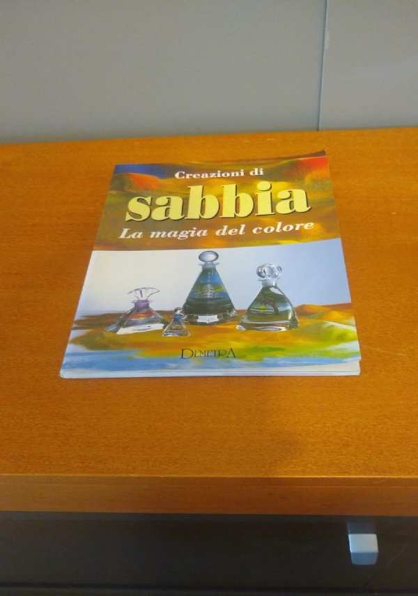 CREAZIONI DI SABBIA. LA MAGIA DEL COLORE di PENNASILICO ALESSANDRO