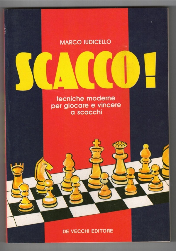 SCACCO! TECNICHE MODERNE PER GIOCARE E VINCERE A SCACCHI di MARCO IUDICELLO