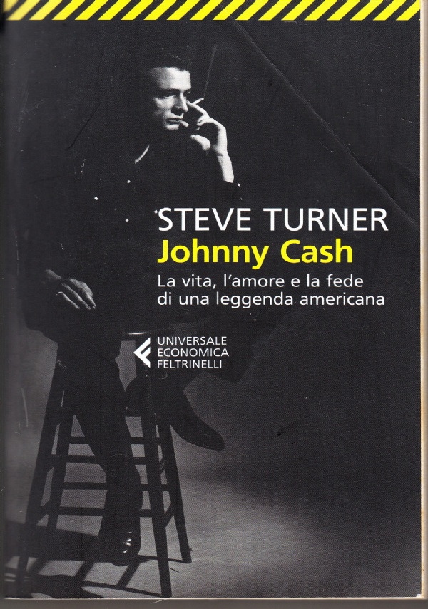 JOHNNY CASH. LA VITA, L’AMORE E LA FEDE DI UNA LEGGENDA AMERICANA di TURNER STEVE