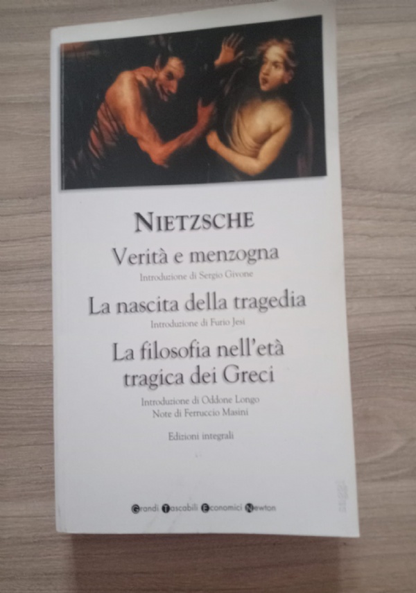 VERIT E MENZOGNA  LA NASCITA DELLA TRAGEDIA  LA FILOSOFIA NELL’ET TRAGICA DEI GRECI di FRIEDRICH NIETZSCHE