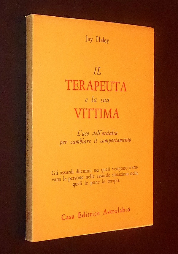 IL TERAPEUTA E LA SUA VITTIMA. LUSO DELLORDALIA PER CAMBIARE IL COMPORTAMENTO di JAY HALEY