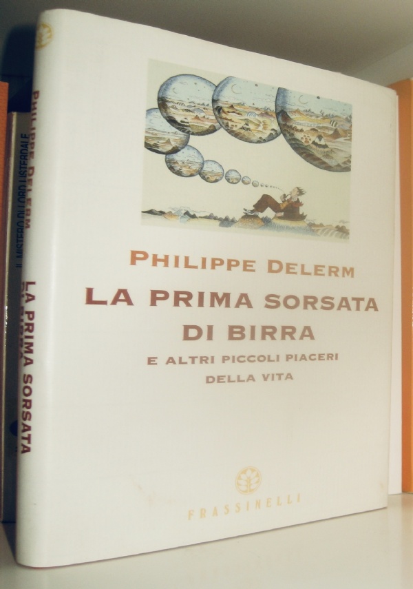 LA PRIMA SORSATA DI BIRRA e altri piccoli piaceri della vita di 