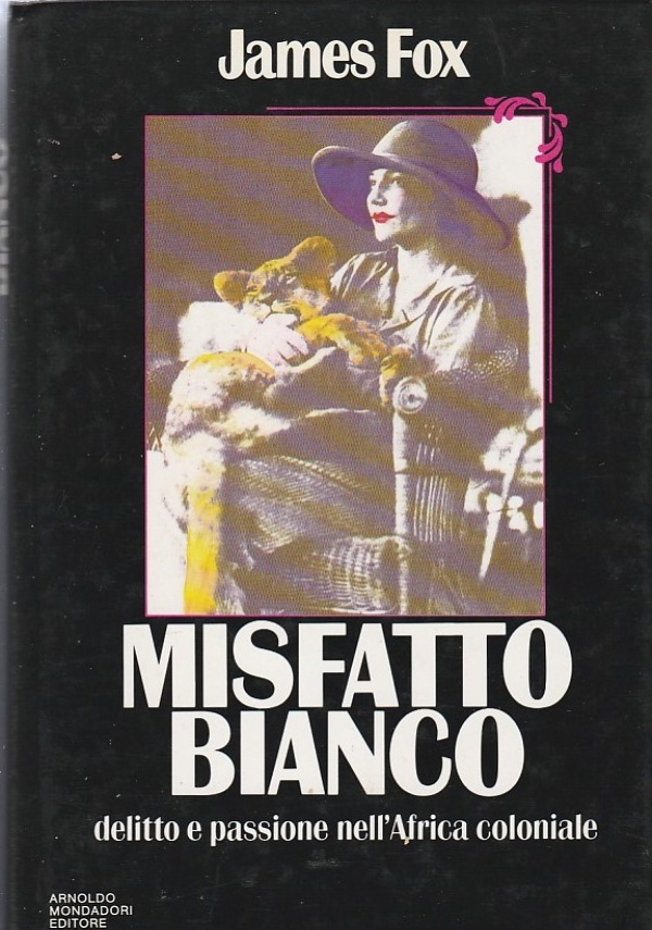 MISFATTO BIANCO DELITTO E PASSIONE NELL’AFRICA COLONIALE di JAMES FOX