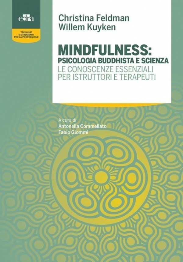 MINDFULNESS: PSICOLOGIA BUDDHISTA E SCIENZA. LE CONOSCENZE ESSENZIALI PER ISTRUTTORI E TERAPEUTI	 di CHRISTINA FELDMAN, WILLEM KUYKEN