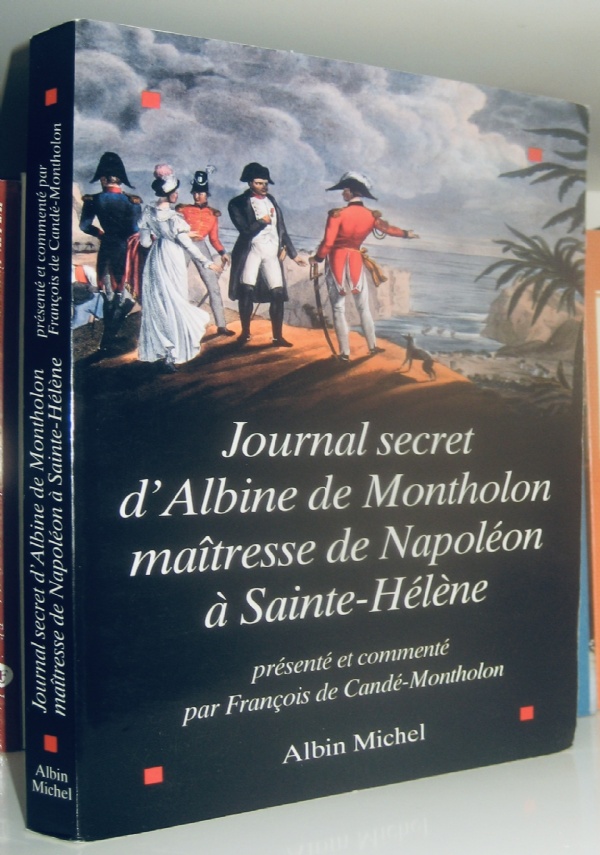 JOURNAL SECRET D’ALBINE DE MONTHOLON MATRESSE DE NAPOLEON  SAINTE-HLNE di ALBINE DE MONTHOLON