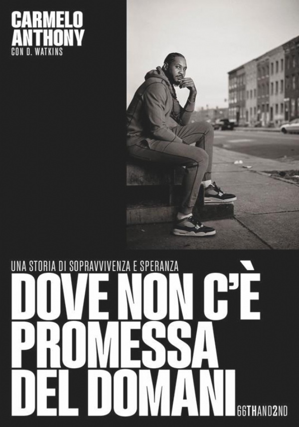 DOVE NON C’ PROMESSA DEL DOMANI. UNA STORIA DI SOPRAVVIVENZA E SPERANZA di CARMELO ANTHONY / D. WATKINS