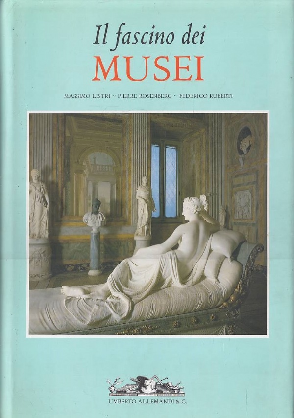 IL FASCINO DEI MUSEI di RUBERTI FEDERICO. LISTRI MASSIMO. ROSENBERG PIERRE