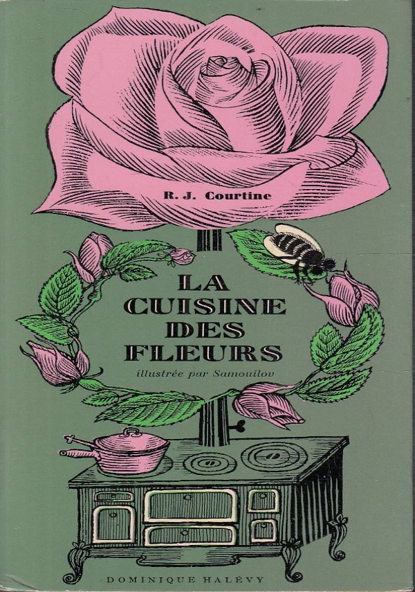 LA CUISINE DES FLEURS OU LART DE LES DGUSTER EN 100 RECETTES di R. J. COURTINE